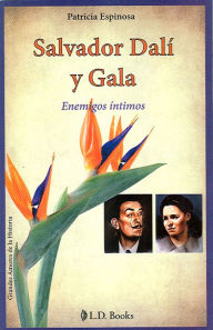 Salvador Dalí y Gala. Enemigos íntimos Patricia Espinosa Author