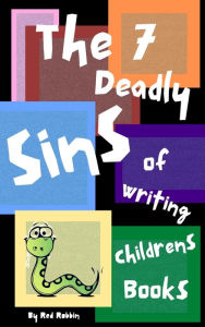 The 7 Deadly Sins of Writing Children's Books R.M. Robbins Author