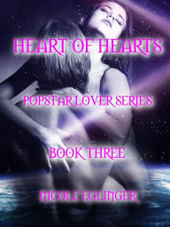 Heart of Hearts: Popstar Lover Series Book Three Nicole Eglinger Author