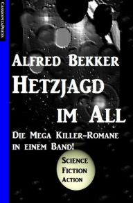 Die Mega Killer Romane: Hetzjagd im All - Alfred Bekker