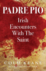 Padre Pio: Irish Encounters with the Saint - Colm Keane
