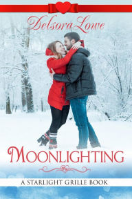Moonlighting (A Serenity Harbor Maine Novella, Starlight Grille, #3) Delsora Lowe Author
