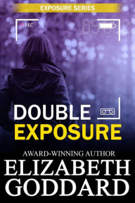 Double Exposure (Exposure Series, #1) - Elizabeth Goddard