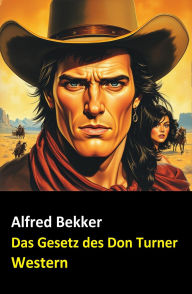 Neal Chadwick Western - Das Gesetz des Don Turner Alfred Bekker Author