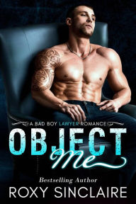 Object Me: A Bad Boy Lawyer Romance (City Bad Boys, #1) - Roxy Sinclaire