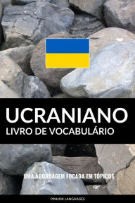 Livro de Vocabulário Ucraniano: Uma Abordagem Focada Em Tópicos - Pinhok Languages