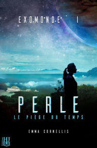 Exomonde: Livre I : Perle, le piège du temps - Emma Cornellis