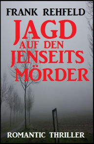 Jagd auf den Jenseitsmörder Frank Rehfeld Author