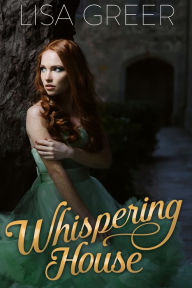 Whispering House (Northeastern Gothics, #3) Lisa Greer Author