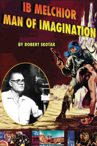 Ib Melchior - Man of Imagination - Robert Skotak