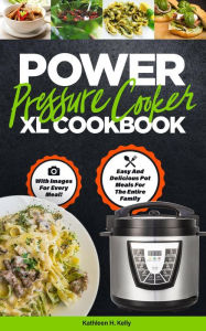 Power Pressure Cooker XL Cookbook - Kathleen H. Kelly