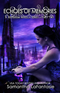Echoes of Memories (Nepherium Novella Series, #2) Samantha LaFantasie Author