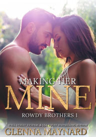 Making Her Mine (Rowdy Brothers, #1) - Glenna Maynard