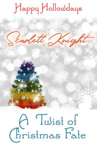 A Twist of Christmas Fate Scarlett Knight Author