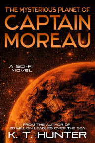 The Mysterious Planet of Captain Moreau K. T. Hunter Author
