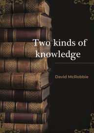Two Kinds of Knowledge David McRobbie Author