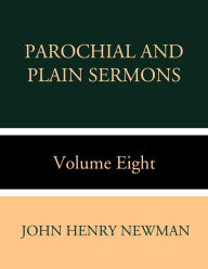 Parochial and Plain Sermons Volume Eight John Henry Newman Author