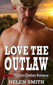 Love the Outlaw - Steamy Western Cowboy Romance Helen Smith Author