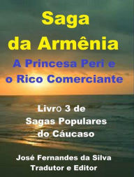 Saga da Armênia - A Princesa Peri e o Rico Comerciante (Sagas Populares do Cáucaso, #3) - Jose Fernandes da Silva