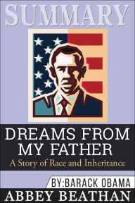 Summary of Dreams from My Father: A Story of Race and Inheritance by Barack Obama Abbey Beathan Author