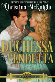 Duchessa per vendetta (La Serie di Craven House, #3) Christina McKnight Author