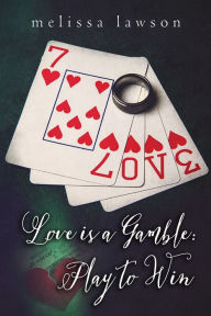 Love is a Gamble: Play to Win Melissa Lawson Author