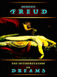 Sigmund Freud The Interpretation of Dreams - Sigmund Freud