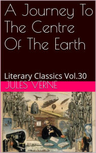 A JOURNEY TO THE CENTRE OF THE EARTH By Jules Verne Jules Verne Author