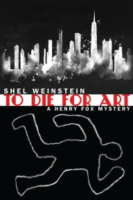 To Die for Art: A Henry Fox Mystery - Shel Weinstein