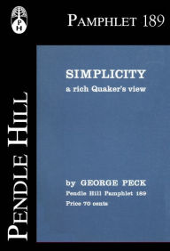 Simplicity: A Rich Quakers View George Peck Author