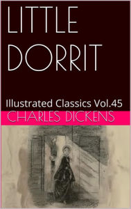 LITTLE DORRIT By Charles Dickens Charles Dickens Author
