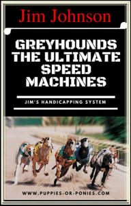 Greyhounds - The Ultimate Speed Machines Jim Johnson Author