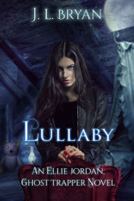 Lullaby (Ellie Jordan, Ghost Trapper Book 7) - J. L. Bryan