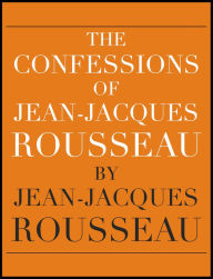 The confessions of Jean-Jacques Rousseau - Jean-Jacques Rousseau