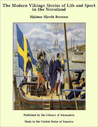 The Modern Vikings: Stories of Life and Sport in the Norseland - Hjalmar Hjorth Boyesen