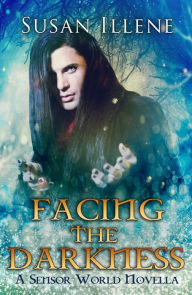 Facing the Darkness: Book 4.5 (Sensor Series) Susan Illene Author
