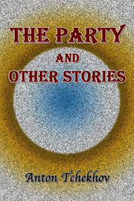 The Party and Other Stories - Anton Tchekhov