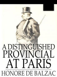 A Distinguished Provincial at Paris - Honore de Balzac