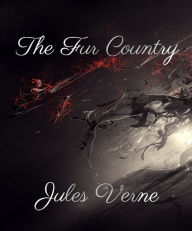The Fur Country - Jules Verne