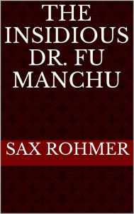 The Insidious Dr. Fu Manchu Sax Rohmer Author