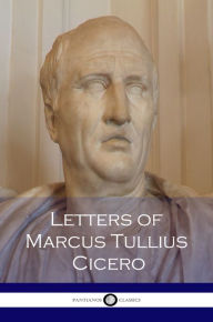 Letters of Marcus Tullius Cicero Marcus Tullius Cicero Author
