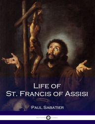 Life of St. Francis of Assisi Paul Sabatier Author