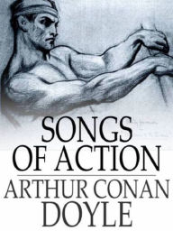 Songs of Action by Arthur Conan Doyle - Arthur Conan Doyle