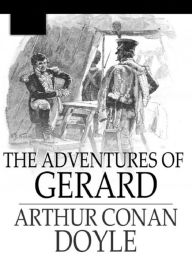 The Adventures of Gerard by Arthur Conan Doyle - Arthur Conan Doyle