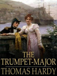 The Trumpet-Major by Thomas Hardy - Thomas Hardy