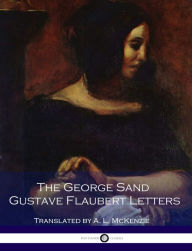 The George Sand Gustave-Flaubert Letters George Sand Author