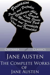 Jane Austen - The Complete Works of Jane Austen Jane Austen Author