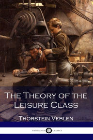 The Theory of the Leisure Class Thorstein Veblen Author