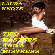 Two Masters and a Mistress - Laura Knots