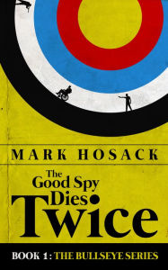 The Good Spy Dies Twice - Mark Hosack